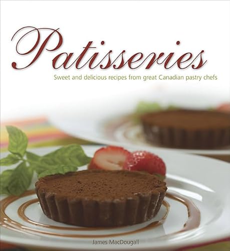 Stock image for Patisseries: Sweet and delicious recipes from great Canadian pastry chefs (Flavours Cookbook) for sale by Jenson Books Inc