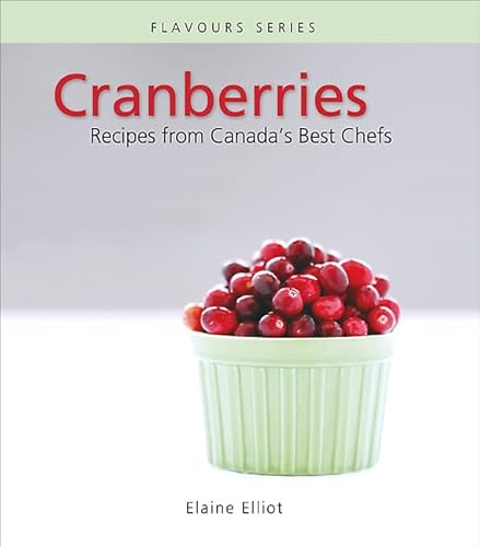 Cranberries: Recipes from Canada's Best Chefs (Flavours Cookbook) (9780887806803) by Formac Publishing Company Limited