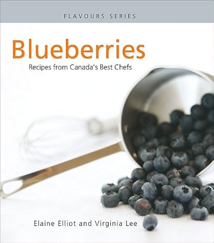 Imagen de archivo de Blueberries: Recipes from Canada's Best Chefs (Flavours Cookbook) a la venta por Wonder Book