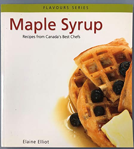 Beispielbild fr Maple Syrup : Recipes from Canada's Best Chefs from Coast to Coast zum Verkauf von Better World Books