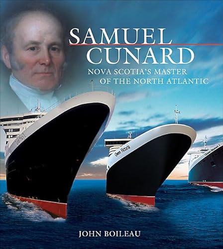 Stock image for Samuel Cunard: Nova Scotia's Master of the North Atlantic (Formac Illustrated History) for sale by GF Books, Inc.