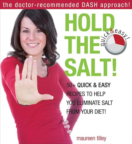 Stock image for Hold the Salt! : 50+ Quick and Easy Recipes to Help You Eliminate Salt from Your Diet! for sale by Better World Books