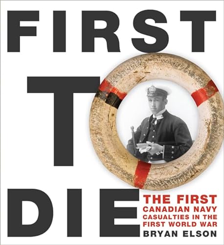 Imagen de archivo de First To Die The First Canadian Navy Casualties in the First World War Formac Illustrated History a la venta por PBShop.store UK