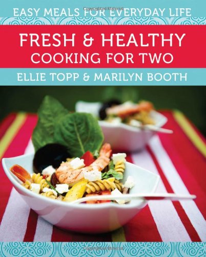 Imagen de archivo de Fresh and Healthy Cooking for Two : Easy Meals for Everyday Life a la venta por Better World Books