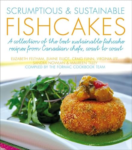 Stock image for Scrumptious and Sustainable Fishcakes : A Collection of the Best Sustainable Fishcake Recipes from Canadian Chefs, Coast to Coast for sale by Better World Books