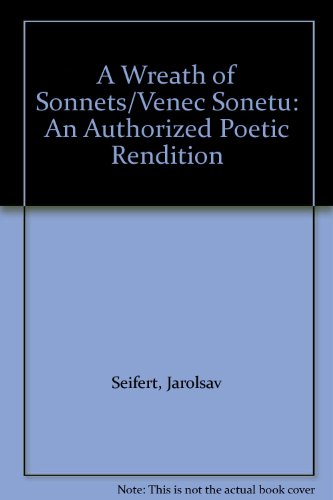 A Wreath of Sonnets/Venec Sonetu: An Authorized Poetic Rendition (English and Czech Edition) (9780887811890) by Seifert, Jarolsav; Seifert, Jaroslav; Klement, J. K.; Stucke, Eva