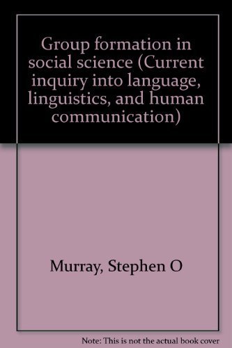 Group formation in social science (Current inquiry into language, linguistics, and human communication) (9780887830525) by Murray, Stephen O