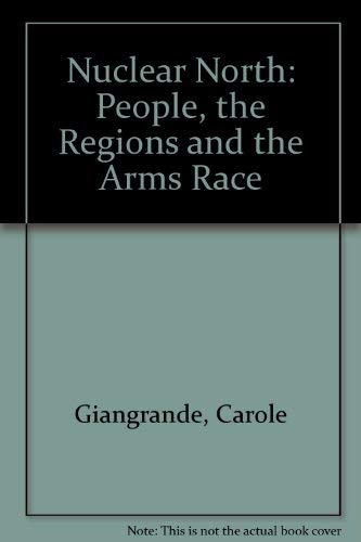 Imagen de archivo de The Nuclear North: The People, the Regions and the Arms Race a la venta por Books on the Web