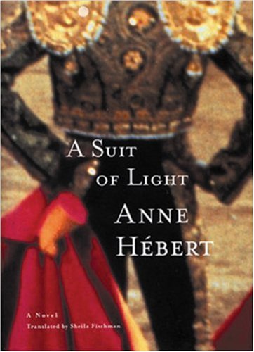 A Suit of Light: A Novel (9780887841736) by HÃ©bert, Anne