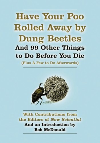 Have Your Poo Rolled Away by Dung Beetles : And 99 Other Things to Do Before You Die (Plus a Few ...