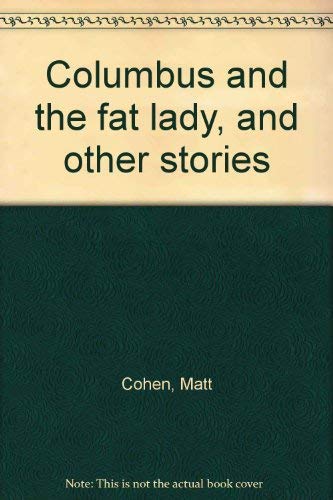 Columbus and the fat lady, and other stories (9780887843242) by Cohen, Matt