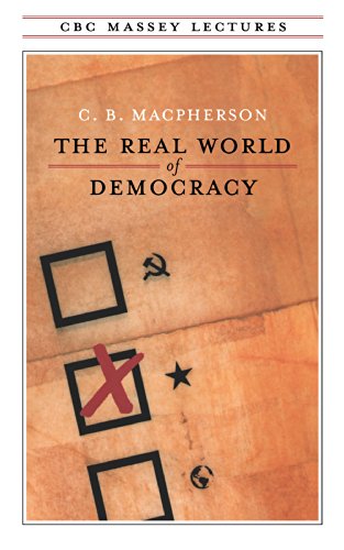 The Real World of Democracy (The CBC Massey Lectures) (9780887845307) by Macpherson, C. B.