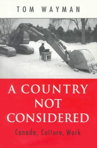 Beispielbild fr A Country Not Considered : Canada, Culture, Work zum Verkauf von M. W. Cramer Rare and Out Of Print Books