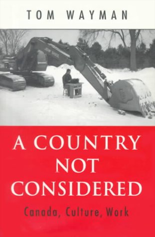 Stock image for A Country Not Considered : Canada, Culture, Work for sale by M. W. Cramer Rare and Out Of Print Books