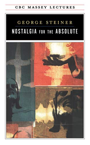 Nostalgia for the Absolute (The CBC Massey Lectures) (9780887845949) by Steiner, George