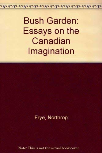 Beispielbild fr The Bush Garden : Essays on the Canadian Imagination zum Verkauf von Better World Books