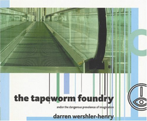 The Tapeworm Foundry: And or the Dangerous Prevalence of Imagination (9780887846526) by Wershler-Henry, Darren
