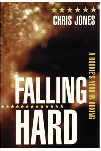 Stock image for Falling Hard : A Rookie's Year In Boxing for sale by M. W. Cramer Rare and Out Of Print Books