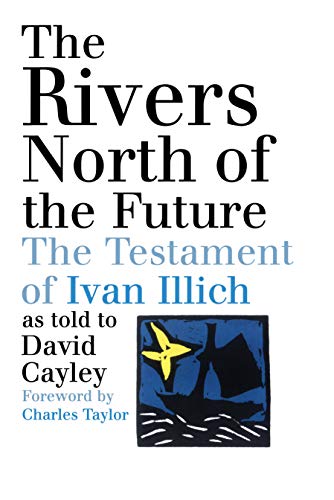 Beispielbild fr The Rivers North of the Future: The Testament of Ivan Illich zum Verkauf von BooksRun