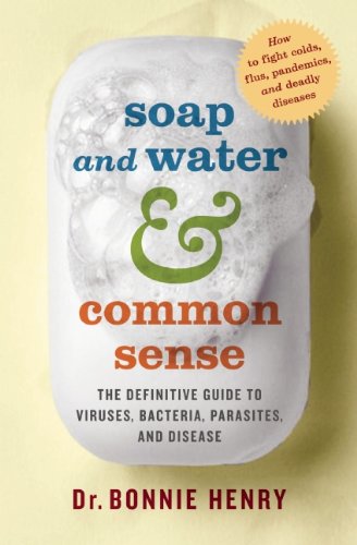 Stock image for Soap and Water and Common Sense: The Definitive Guide to Viruses, Bacteria, Parasites, and Disease for sale by Jenson Books Inc