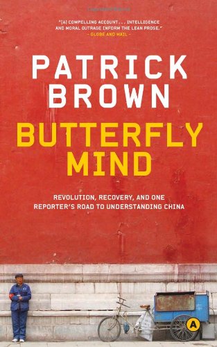 Butterfly Mind: Revolution, Recovery, and One Reporter's Road to Understanding China (9780887848308) by Brown, Patrick