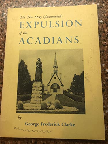 Imagen de archivo de The True Story (documented): Expulsion of the Acadians a la venta por Eric James