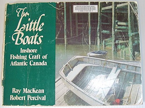 Beispielbild fr The Little Boats Inshore Fishing Craft of Atlantic Canada zum Verkauf von Schooner Books Ltd.(ABAC/ALAC)