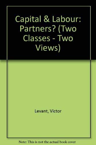 Capital & Labour: Partners? (Two Classes - Two Views) (9780887910043) by Victor Levant