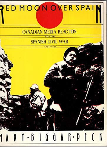 Red moon over Spain: Canadian media reaction to the Spanish Civil War, 1936-1939 (9780887910371) by Peck, Mary