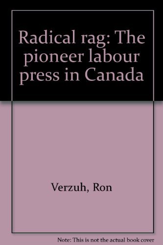 Imagen de archivo de Radical rag: The Pioneer Labour Press in Canada a la venta por Benjamin Books