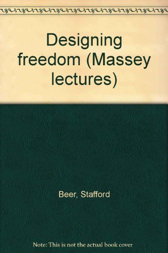 Designing freedom (Massey lectures) (9780887940750) by Beer, Stafford