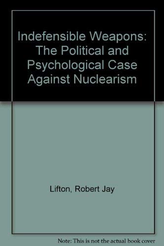 Indefensible Weapons: The Political and Psychological Case Against Nuclearism (9780887941085) by Lifton, Robert Jay; Falk, Richard