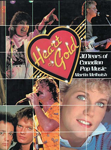 9780887941122: Heart of gold: 30 years of Canadian pop music [Hardcover] by Melhuish, Martin