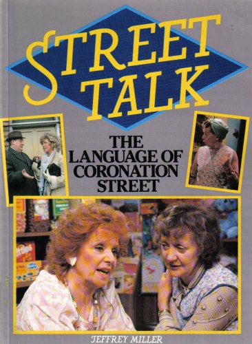 Street Talk: The Language of Coronation Street (9780887943126) by Miller, Jeffrey