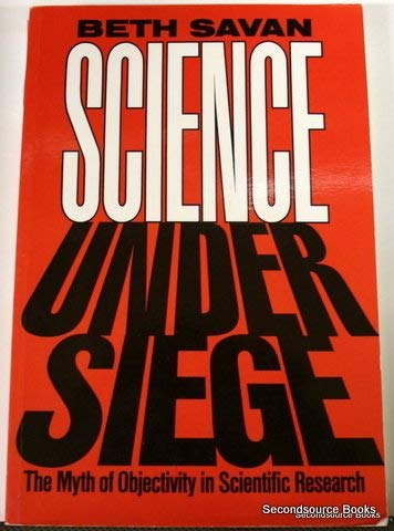 Science Under Siege:The Myth of Objectivity in Scientific Research