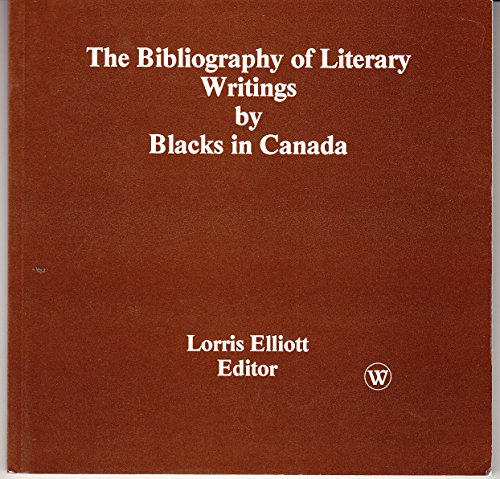 Stock image for The bibliography of literary writings by Blacks in Canada for sale by Reader's Corner, Inc.