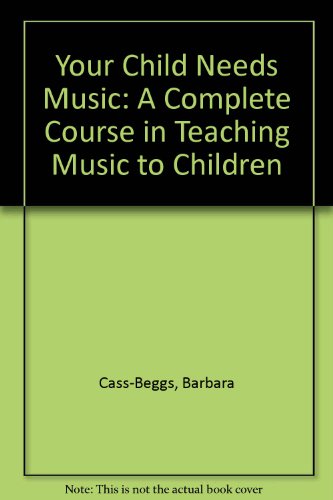 Imagen de archivo de Your Child Needs Music: A Complete Course in Teaching Music to Children a la venta por Phatpocket Limited
