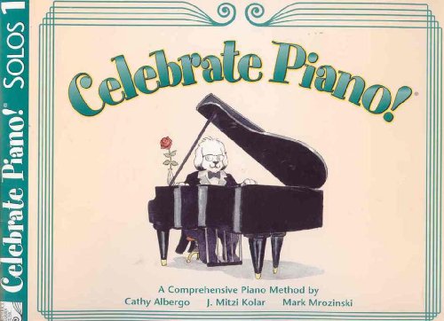 Celebrate Piano! Solos, 1: A Comprehensive Piano Method (9780887978210) by Cathy Albergo; J. Mitzi Kolar; Mark Mrozinski