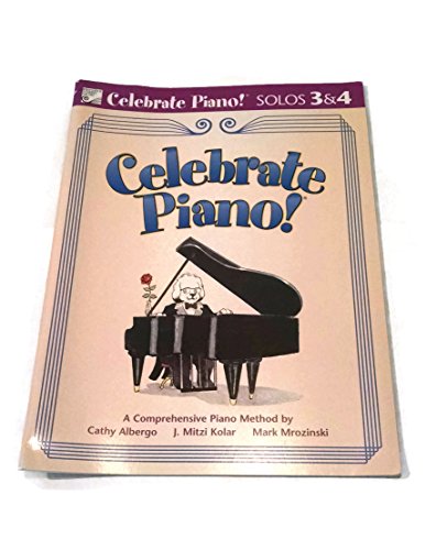 Celebrate Piano! Solos 3 & 4: A Comprehensive Piano Method (9780887978593) by Cathy Albergo; J. Mitzi Kolar; Mark Mrozinski