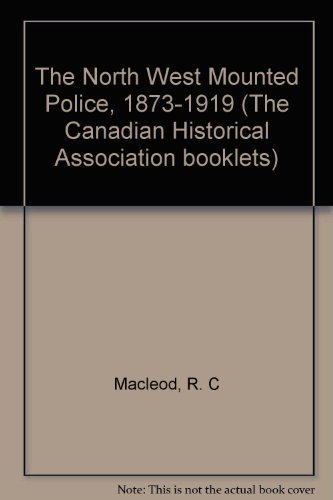 9780887980329: The North West Mounted Police, 1873-1919 (The Canadian Historical Association booklets)
