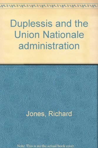 Duplessis and the Union nationale administration (Historical booklet / Canadian Historical Association historical booklet) (9780887980879) by Jones, Richard