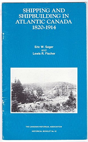 Shipping and Shipbuilding in Atlantic Canada 1920 - 1914 : Canadian Historical Association Histor...