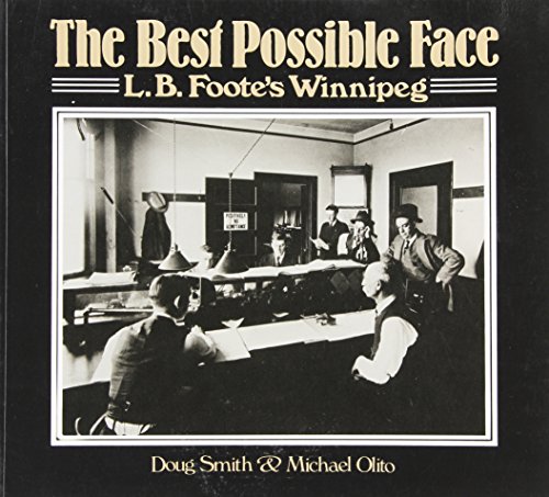 Stock image for The Best Possible Face; L. B. Foote's Winnipeg for sale by BISON BOOKS - ABAC/ILAB