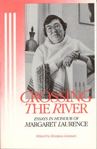 Stock image for Crossing the River: Essays in Honour of Margaret Laurence for sale by Valley Books