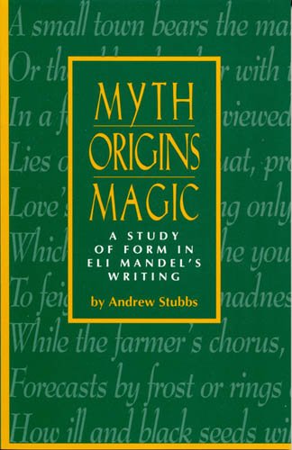 Myth, Origins, Magic: A Study of Form in Eli Mandel's Writing
