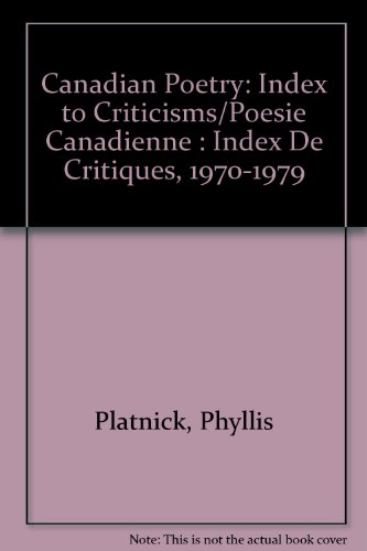 Beispielbild fr Canadian Poetry : Index to Criticisms (1970-1979) = Posie Canadienne: Index de Critiques (1970-1979) zum Verkauf von Better World Books