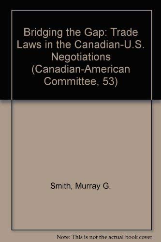 Imagen de archivo de Bridging the Gap : Trade Laws in the Canadian-U. S. Negotiationsp a la venta por Better World Books