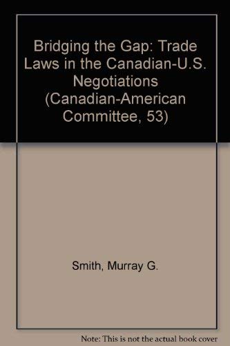 Stock image for Bridging the Gap : Trade Laws in the Canadian-U. S. Negotiationsp for sale by Better World Books