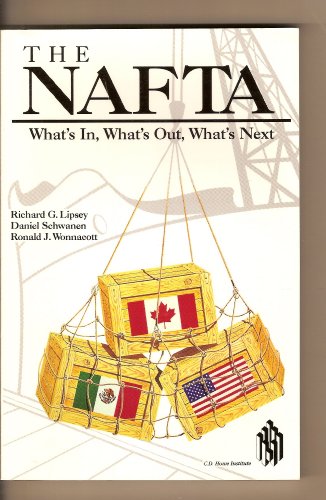 The Nafta: Whats In, Whats Out, Whats Next (Policy Study, 21) (9780888063342) by Lipsey, Richard G.; Schwanen, Daniel; Wonnacott, Ronald J.