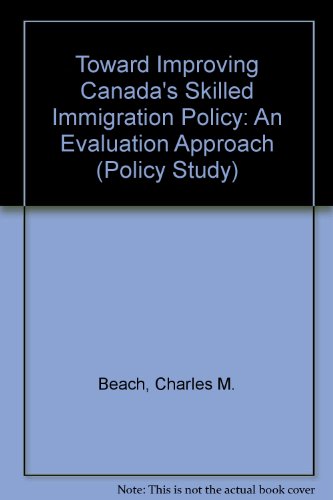 Beispielbild fr Toward Improving Canada's Skilled Immigration Policy: An Evaluation Approach (Policy Study) zum Verkauf von Better World Books